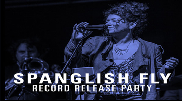 SPANGLISH FLY Record Release Party [The World's Best and Baddest Boogaloo Band!]