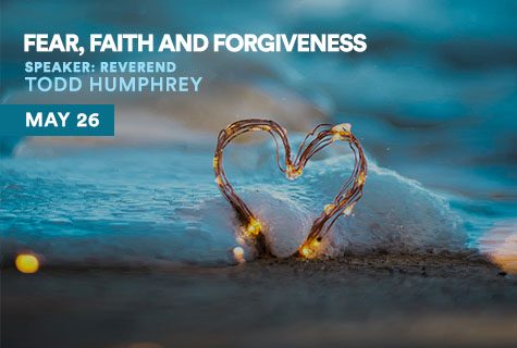 Sunday Service: Fear, Faith and Forgiveness