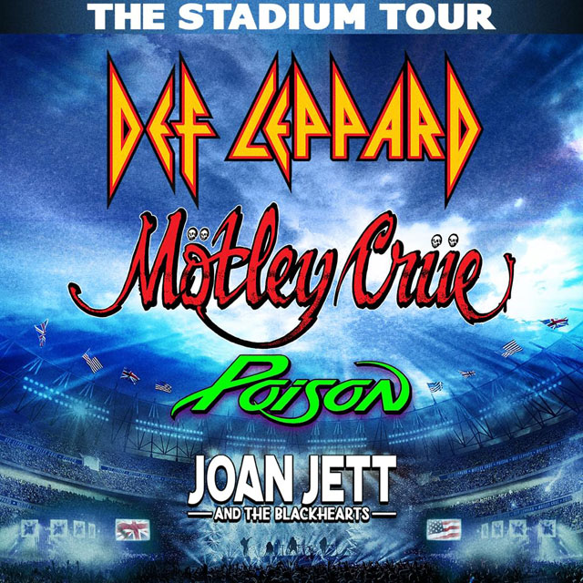 Buy tickets for The Stadium Tour: Motley Crue, Def Leppard, Poison & Joan Jett and The Blackhearts   The Stadium Tour: Motley Crue, Def Leppard, Poison & Joan Jett and The Blackhearts
