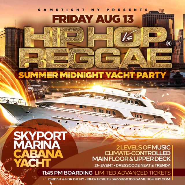 Buy tickets for NYC Hip Hop vs Reggae® Midnight Cruise Skyport Marina Cabana Yacht NYC Hip Hop vs Reggae® Midnight Cruise Skyport Marina Cabana Yacht