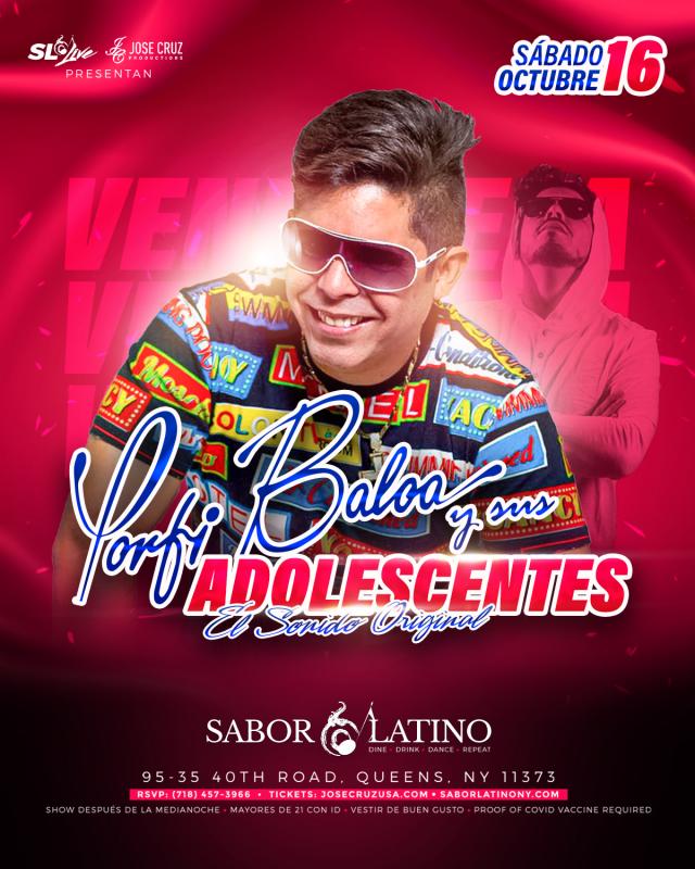 Buy tickets for PORFI BALOA Y SUS ADOLESCENTES. QUEENS, NY. SABADO, OCTUBRE 16, 2021 PORFI BALOA Y SUS ADOLESCENTES. QUEENS, NY. SABADO, OCTUBRE 16, 2021