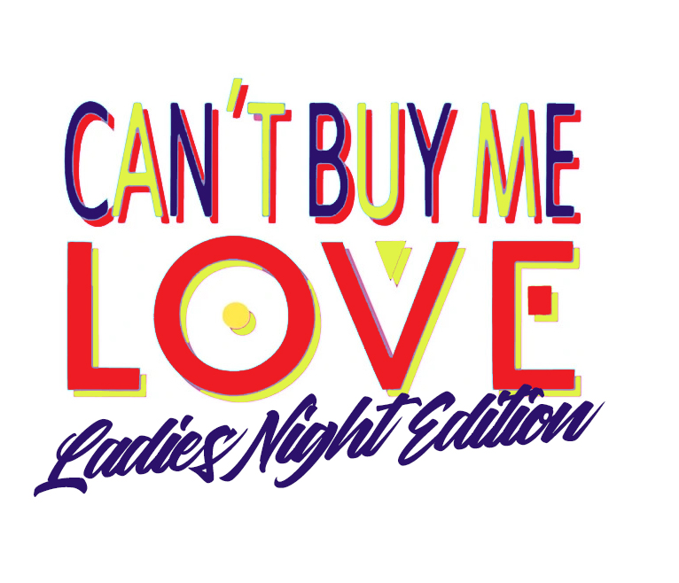 CAN'T BUY ME LOVE - Ladies night edition