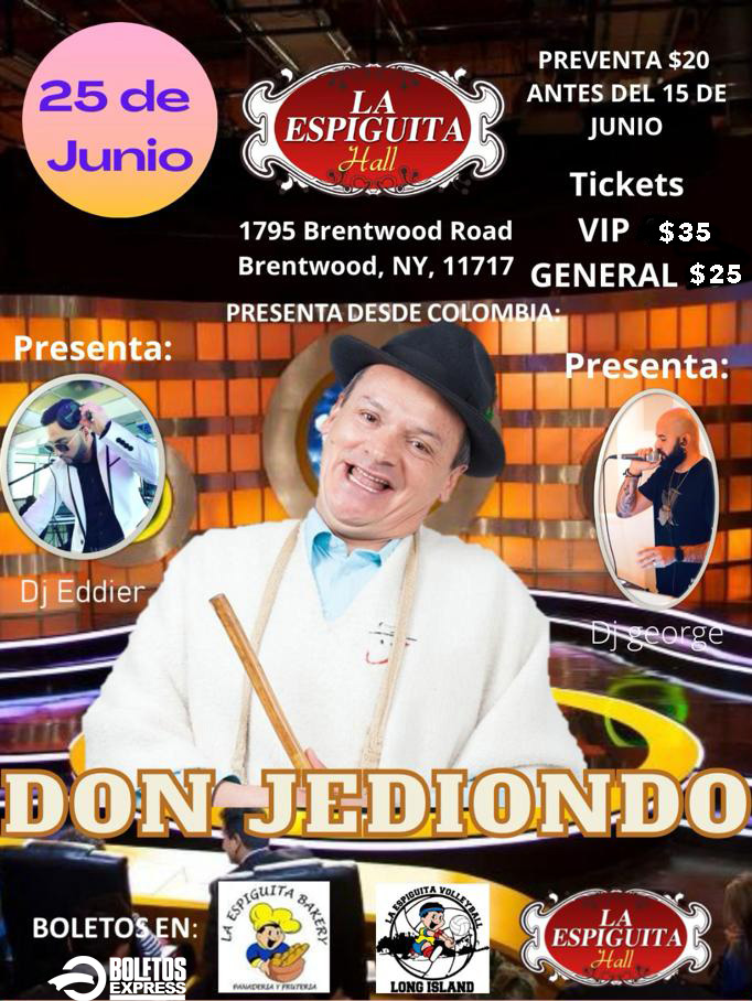 Buy tickets for DON JEDIONDO COMEDIA COLOMBIANA EN LA ESPIGUITA HALL EN BRENTWOOD LONG ISLAND DON JEDIONDO COMEDIA COLOMBIANA EN LA ESPIGUITA HALL EN BRENTWOOD LONG ISLAND