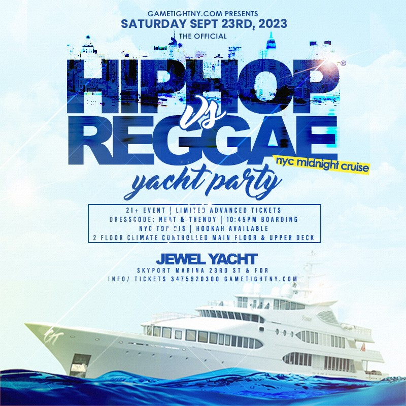 Buy tickets for Hip Hop vs. Reggae® Jewel Yacht Party NYC Cruise Saturday Skyport Marina Hip Hop vs. Reggae® Jewel Yacht Party NYC Cruise Saturday Skyport Marina