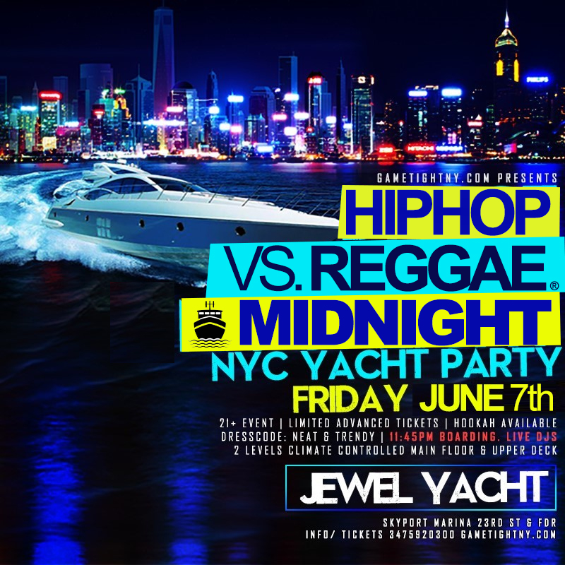 Buy tickets for NYC Friday Hip Hop vs. Reggae® Jewel Midnight yacht party Skyport Marina NYC Friday Hip Hop vs. Reggae® Jewel Midnight yacht party Skyport Marina