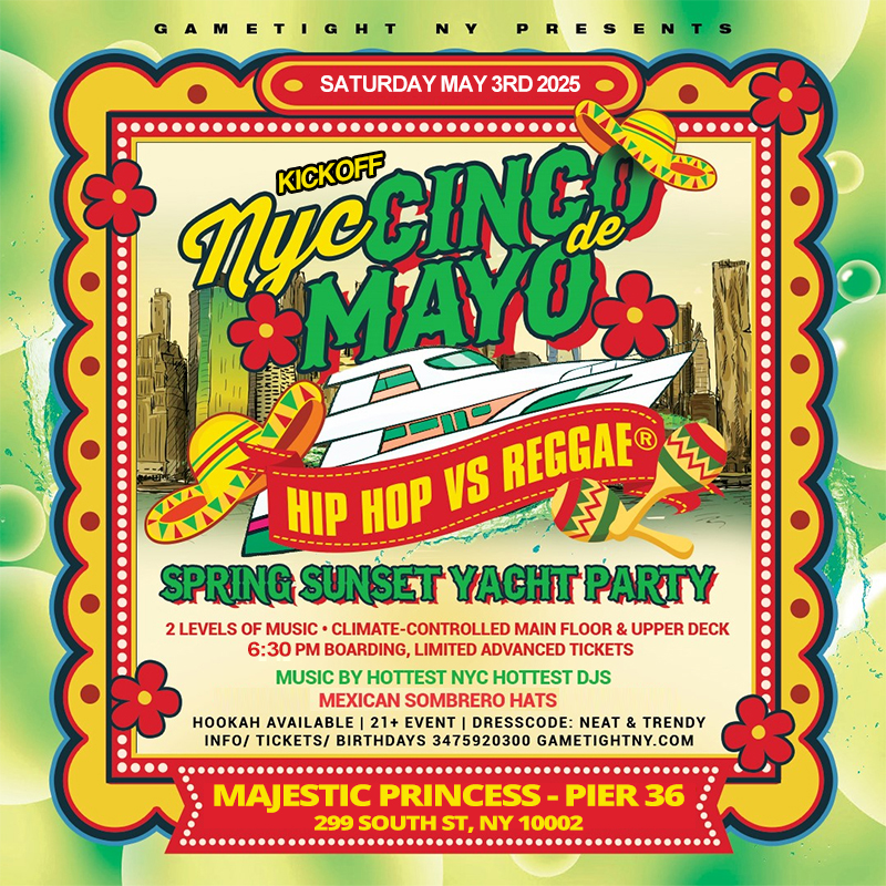 Buy tickets for NYC CINCO DE MAYO HIP HOP VS. REGGAE® SUNSET MAJESTIC PRINCESS PIER 36 NYC CINCO DE MAYO HIP HOP VS. REGGAE® SUNSET MAJESTIC PRINCESS PIER 36