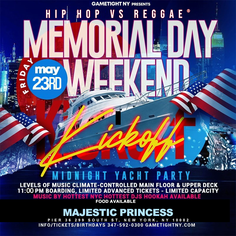 Buy tickets for NYC MEMORIAL DAY WEEKEND KICKOFF HIPHOP VS. REGGAE® MAJESTIC PARTY CRUISE NYC MEMORIAL DAY WEEKEND KICKOFF HIPHOP VS. REGGAE® MAJESTIC PARTY CRUISE