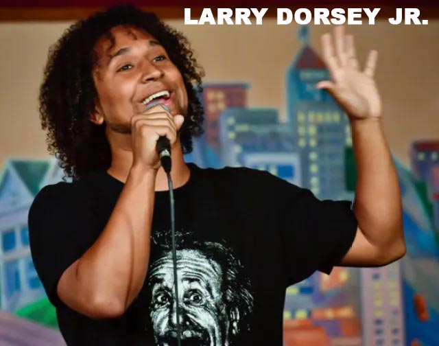 Buy tickets for Larry Dorsey Jr. @ Comic Strip Live on Friday, August 14th Larry Dorsey Jr. @ Comic Strip Live on Friday, August 14th